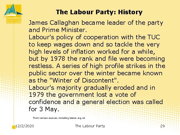 The Labour Party: History James Callaghan became leader of the party and Prime Minister.