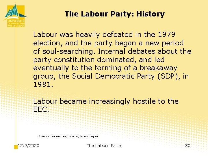 The Labour Party: History Labour was heavily defeated in the 1979 election, and the