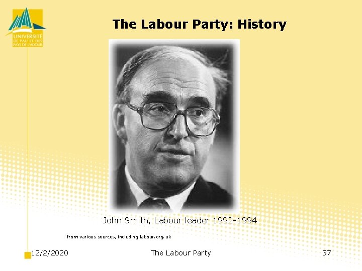 The Labour Party: History John Smith, Labour leader 1992 -1994 from various sources, including