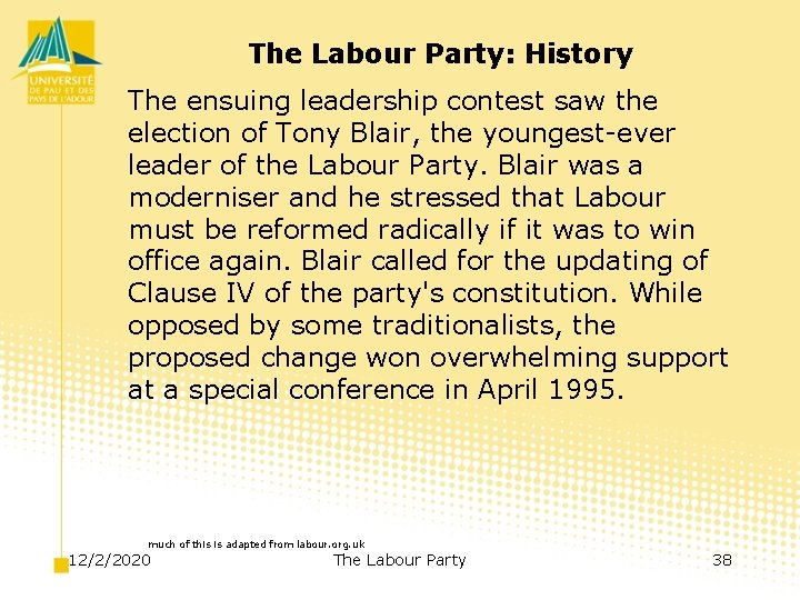 The Labour Party: History The ensuing leadership contest saw the election of Tony Blair,