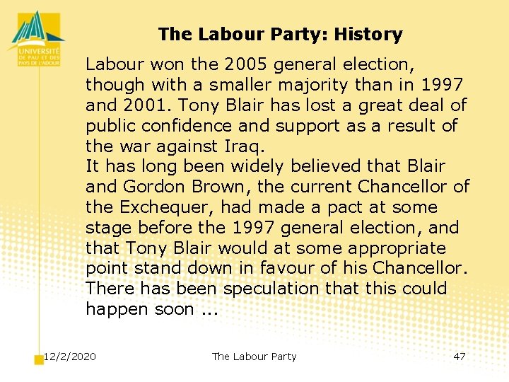 The Labour Party: History Labour won the 2005 general election, though with a smaller