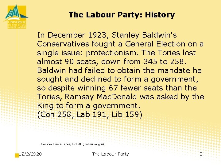 The Labour Party: History In December 1923, Stanley Baldwin's Conservatives fought a General Election