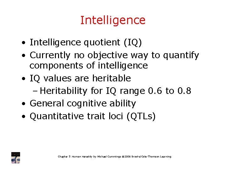 Intelligence • Intelligence quotient (IQ) • Currently no objective way to quantify components of