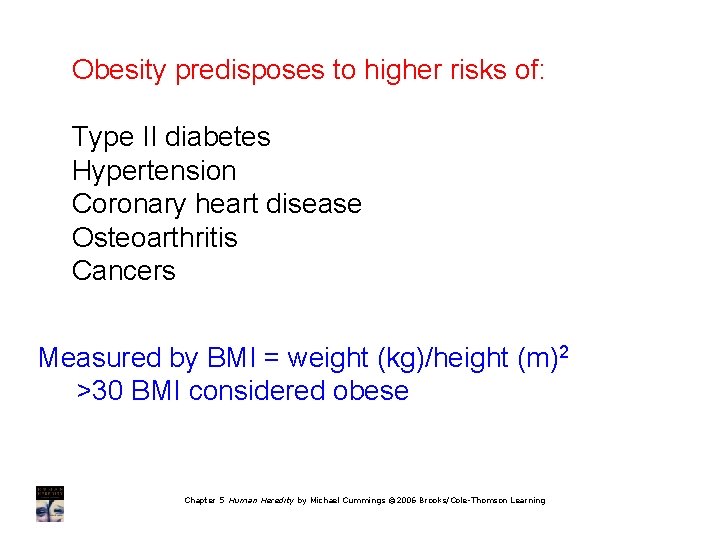 Obesity predisposes to higher risks of: Type II diabetes Hypertension Coronary heart disease Osteoarthritis