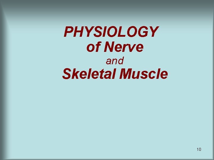 PHYSIOLOGY of Nerve and Skeletal Muscle 10 