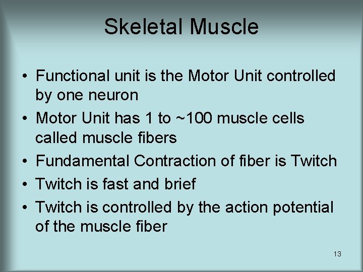 Skeletal Muscle • Functional unit is the Motor Unit controlled by one neuron •