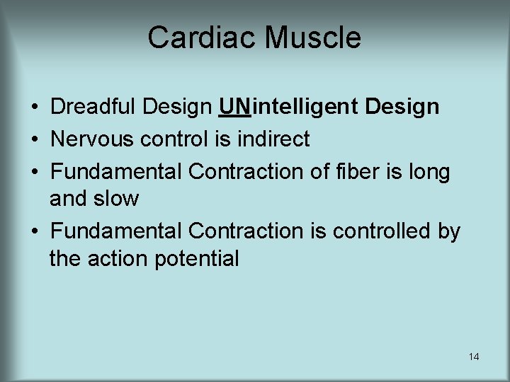 Cardiac Muscle • Dreadful Design UNintelligent Design • Nervous control is indirect • Fundamental