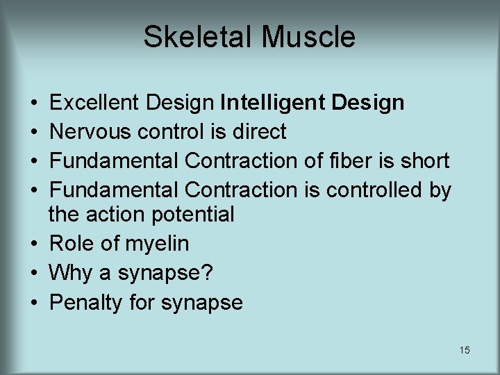 Skeletal Muscle • • Excellent Design Intelligent Design Nervous control is direct Fundamental Contraction