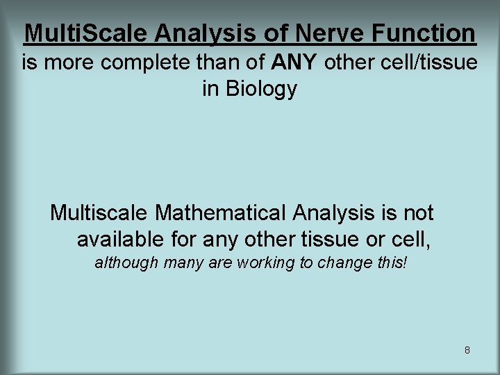 Multi. Scale Analysis of Nerve Function is more complete than of ANY other cell/tissue