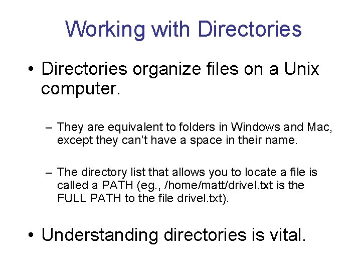 Working with Directories • Directories organize files on a Unix computer. – They are