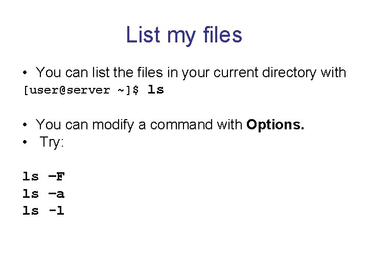 List my files • You can list the files in your current directory with