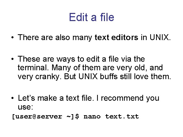 Edit a file • There also many text editors in UNIX. • These are