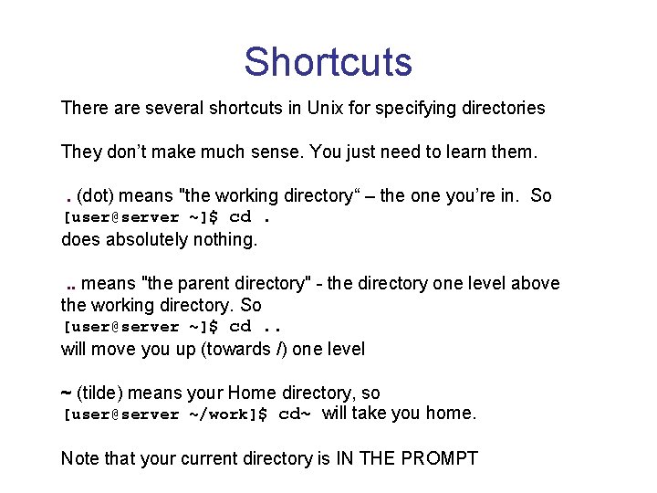 Shortcuts There are several shortcuts in Unix for specifying directories They don’t make much