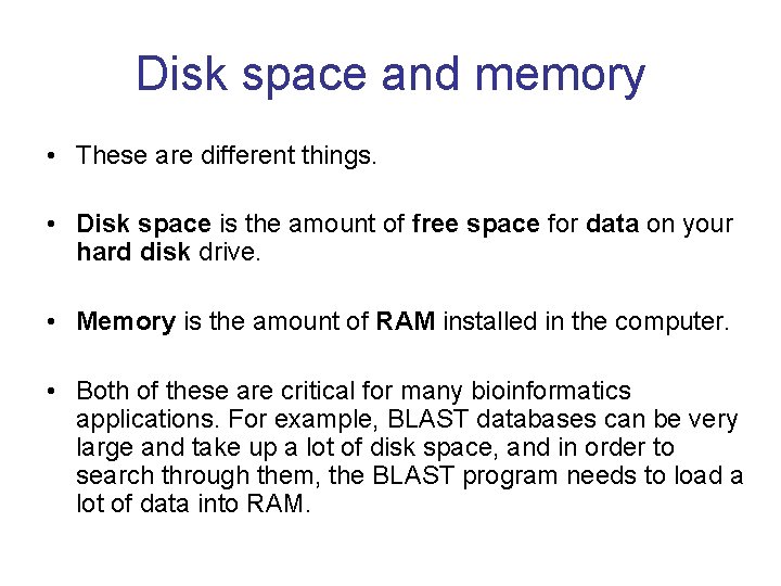 Disk space and memory • These are different things. • Disk space is the