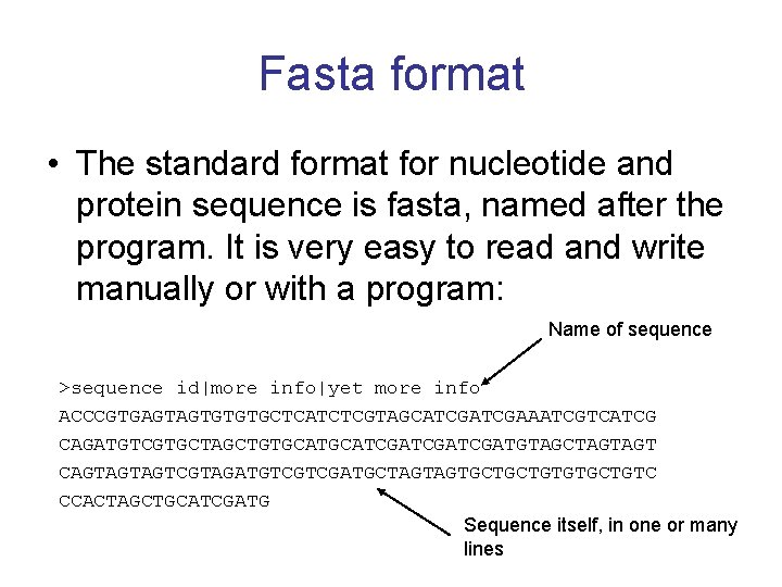 Fasta format • The standard format for nucleotide and protein sequence is fasta, named