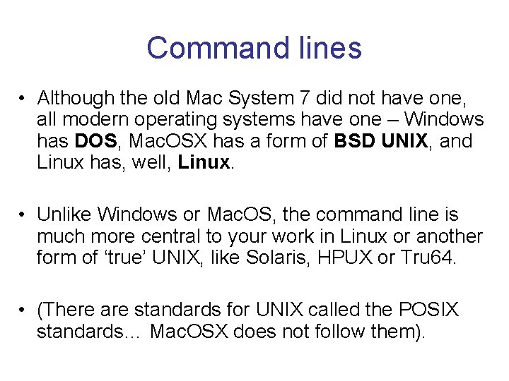 Command lines • Although the old Mac System 7 did not have one, all