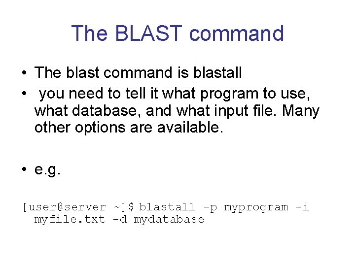 The BLAST command • The blast command is blastall • you need to tell