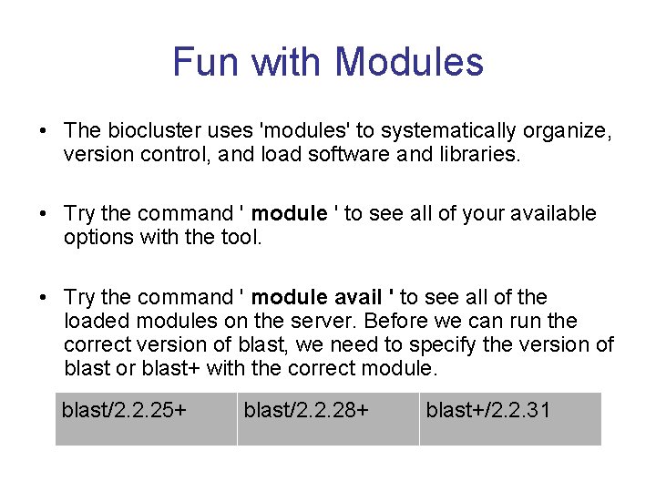 Fun with Modules • The biocluster uses 'modules' to systematically organize, version control, and