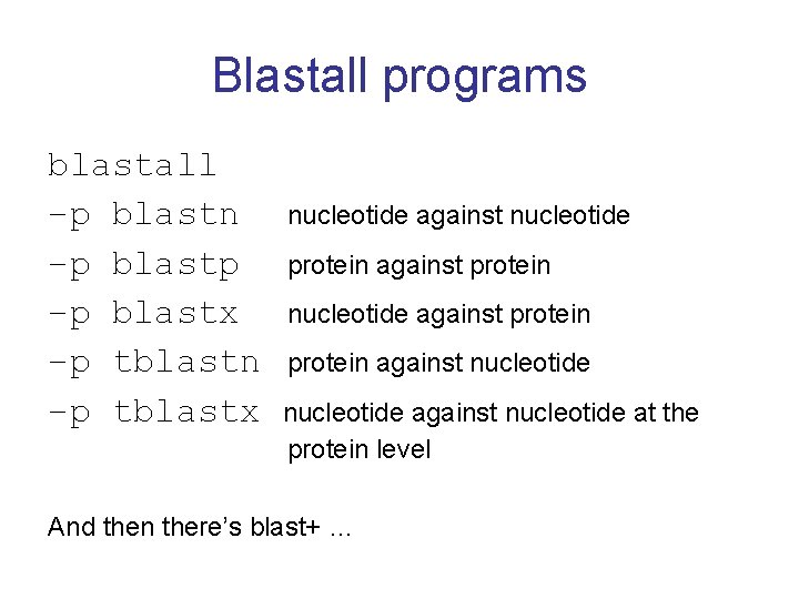 Blastall programs blastall –p blastn –p blastp –p blastx –p tblastn –p tblastx nucleotide