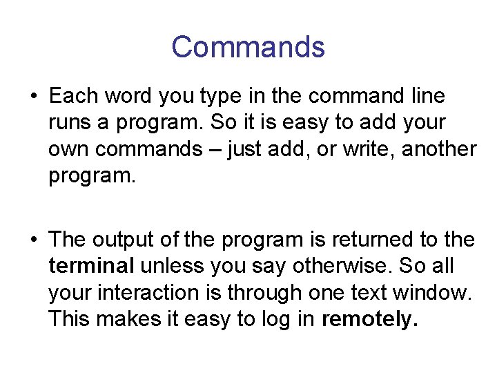 Commands • Each word you type in the command line runs a program. So