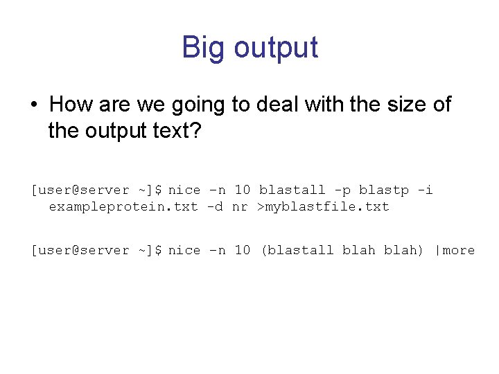 Big output • How are we going to deal with the size of the