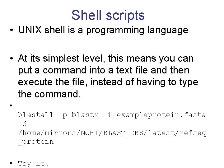 Shell scripts • UNIX shell is a programming language • At its simplest level,