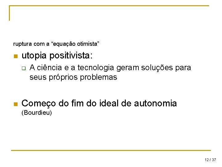 ruptura com a “equação otimista” n utopia positivista: q n A ciência e a ruptura com a “equação otimista” n utopia positivista: q n A ciência e a