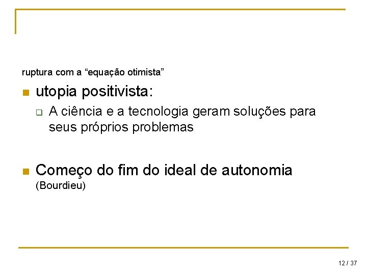 ruptura com a “equação otimista” n utopia positivista: q n A ciência e a