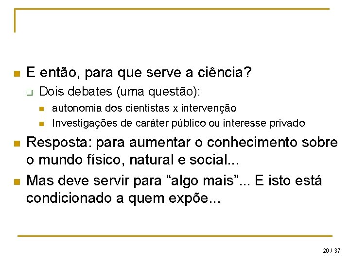 n E então, para que serve a ciência? q Dois debates (uma questão): n