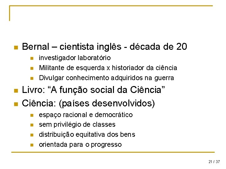 n Bernal – cientista inglês - década de 20 n n n investigador laboratório