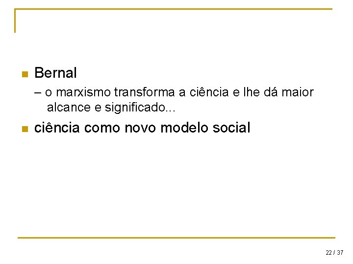 n Bernal – o marxismo transforma a ciência e lhe dá maior alcance e