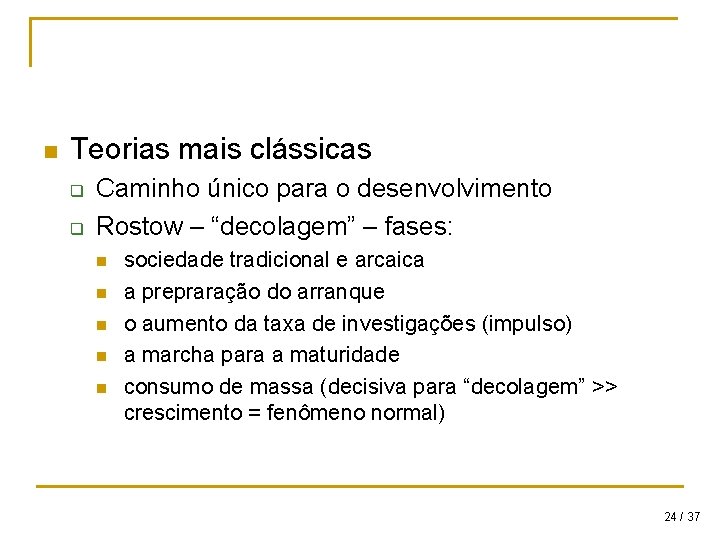 n Teorias mais clássicas q q Caminho único para o desenvolvimento Rostow – “decolagem”