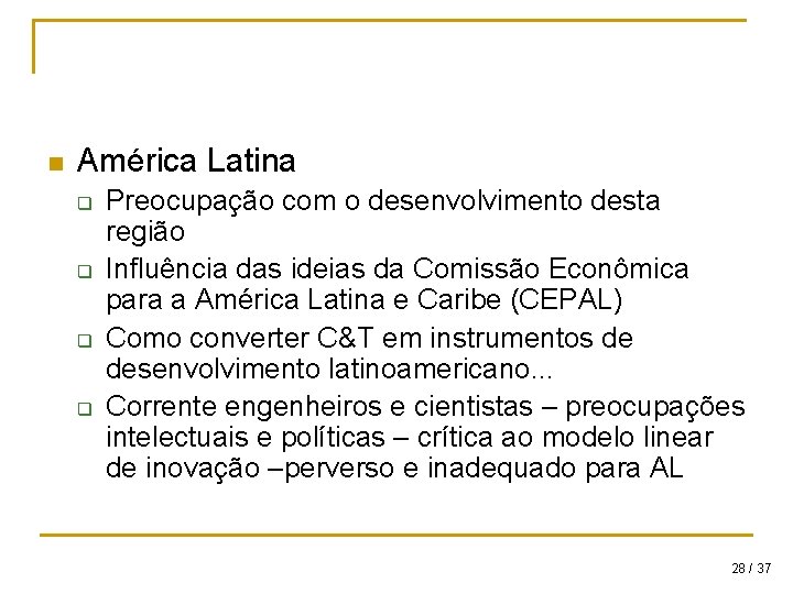 n América Latina q q Preocupação com o desenvolvimento desta região Influência das ideias