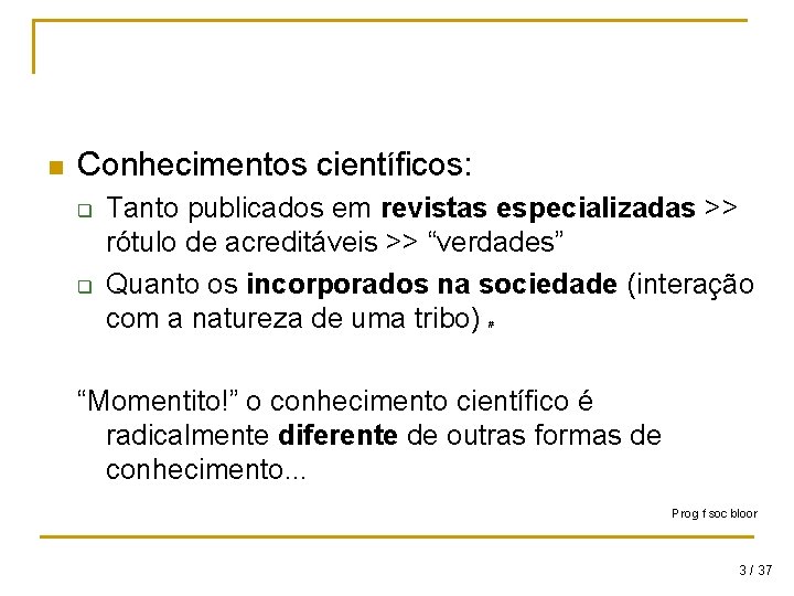 n Conhecimentos científicos: q q Tanto publicados em revistas especializadas >> rótulo de acreditáveis