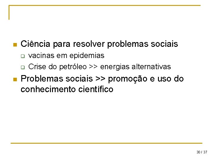 n Ciência para resolver problemas sociais q q n vacinas em epidemias Crise do