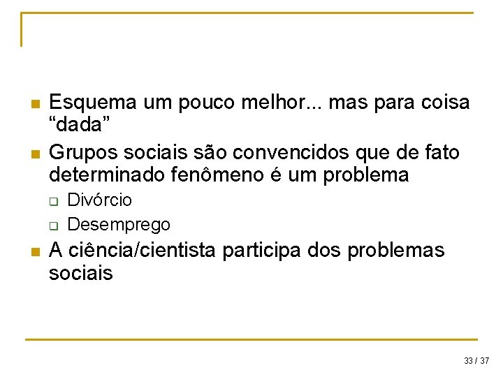 n n Esquema um pouco melhor. . . mas para coisa “dada” Grupos sociais n n Esquema um pouco melhor. . . mas para coisa “dada” Grupos sociais