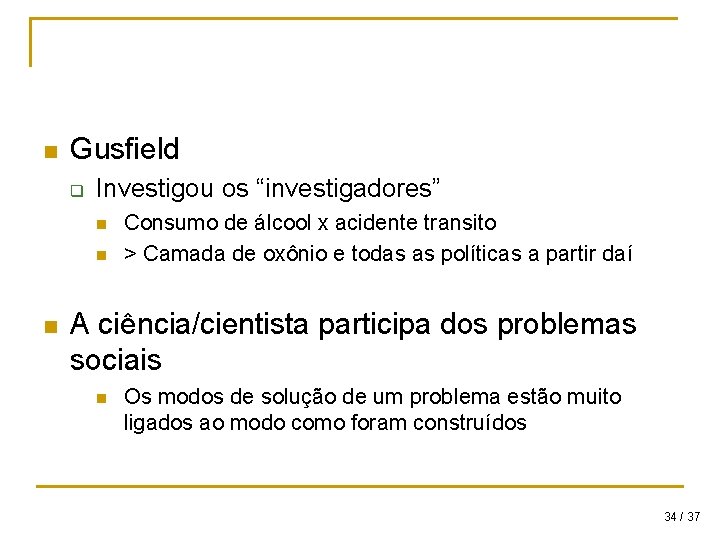 n Gusfield q Investigou os “investigadores” n n n Consumo de álcool x acidente