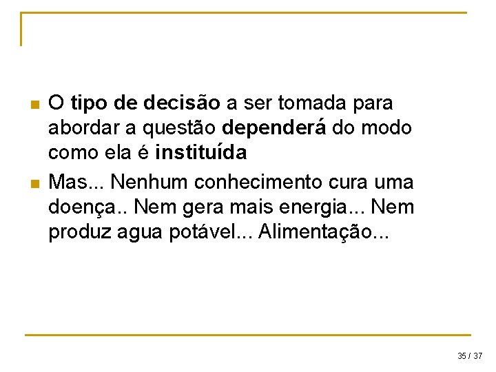 n n O tipo de decisão a ser tomada para abordar a questão dependerá