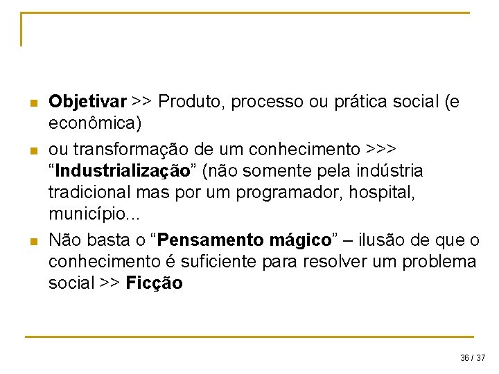 n n n Objetivar >> Produto, processo ou prática social (e econômica) ou transformação