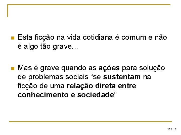 n Esta ficção na vida cotidiana é comum e não é algo tão grave. n Esta ficção na vida cotidiana é comum e não é algo tão grave.