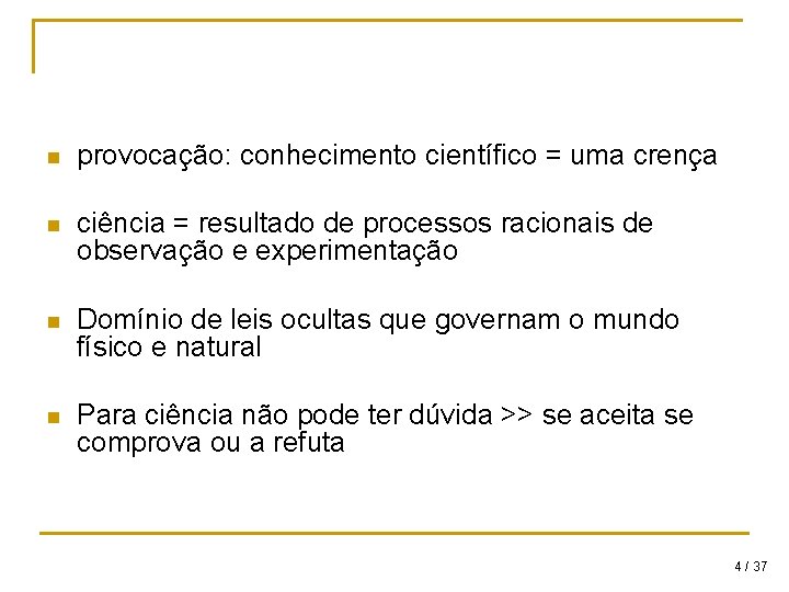 n provocação: conhecimento científico = uma crença n ciência = resultado de processos racionais