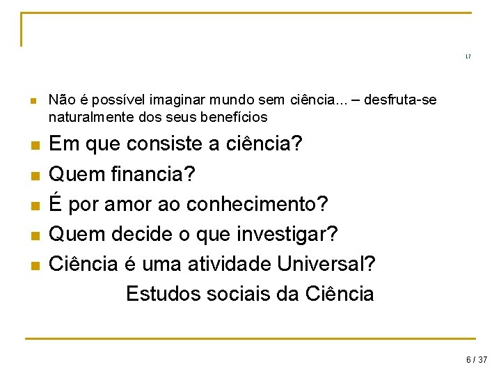 17 n n n Não é possível imaginar mundo sem ciência. . . –