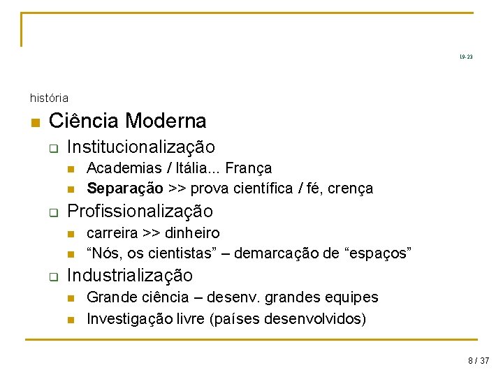 19 -23 história n Ciência Moderna q Institucionalização n n q Profissionalização n n 19 -23 história n Ciência Moderna q Institucionalização n n q Profissionalização n n