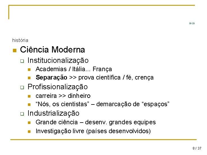 19 -23 história n Ciência Moderna q Institucionalização n n q Profissionalização n n