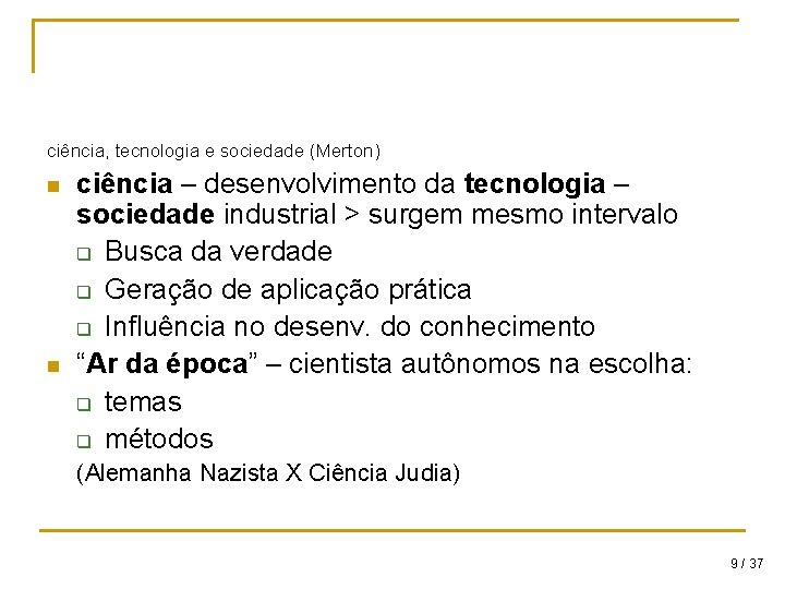 ciência, tecnologia e sociedade (Merton) n n ciência – desenvolvimento da tecnologia – sociedade