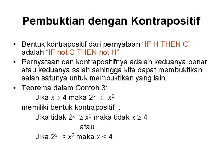 Pembuktian dengan Kontrapositif • Bentuk kontrapositif dari pernyataan “IF H THEN C” adalah “IF