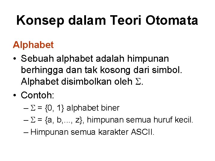 Konsep dalam Teori Otomata Alphabet • Sebuah alphabet adalah himpunan berhingga dan tak kosong