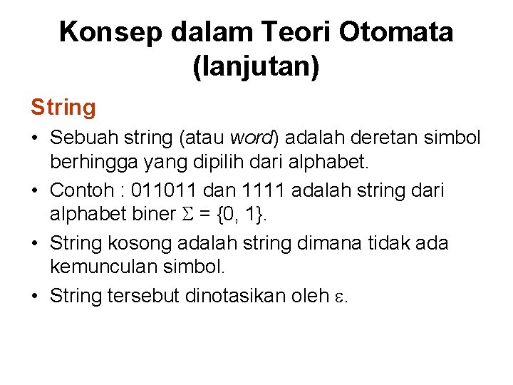 Konsep dalam Teori Otomata (lanjutan) String • Sebuah string (atau word) adalah deretan simbol