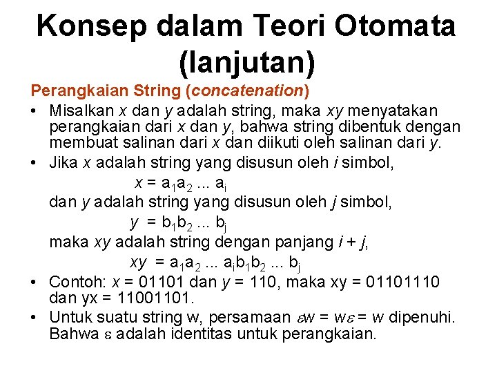 Konsep dalam Teori Otomata (lanjutan) Perangkaian String (concatenation) • Misalkan x dan y adalah