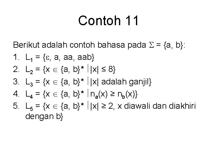 Contoh 11 Berikut adalah contoh bahasa pada = {a, b}: 1. L 1 =